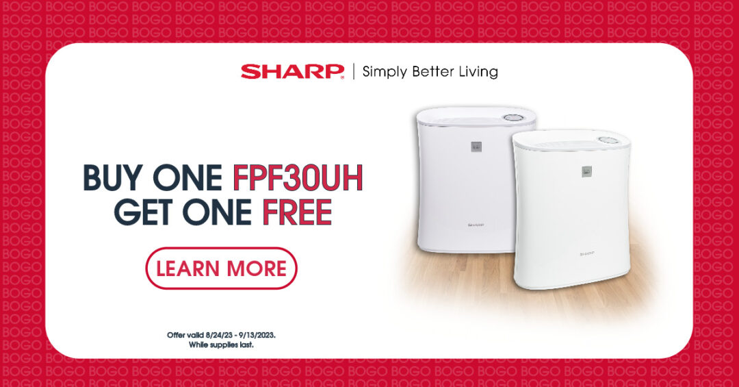SHARP BOGO sale for Air Purifiers. Buy one Sharp FPF30UH Air Purifier for small rooms, get one free from August 24, 2023 until September 13, 2023.
