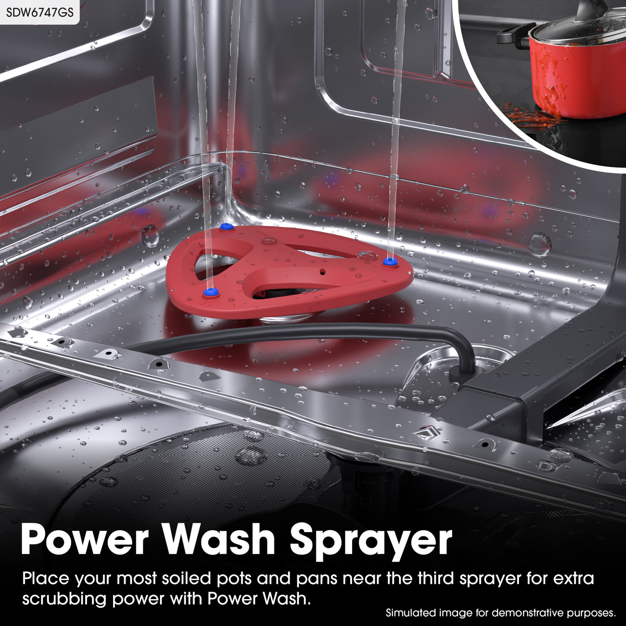 SDW6747GS
Power Wash Sprayer
Place your most soiled pots and pans near the third sprayer for extra scrubbing 
power with Power Wash.
Simulated image for demonstrative purposes.